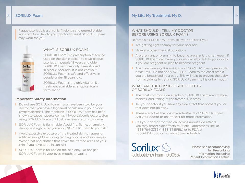 SORILUX Foam is a prescription medicine used on the skin (topical) to treat plaque psoriasis in people 18 years and older. SORILUX Foam has only been studied in plaque psoriasis.