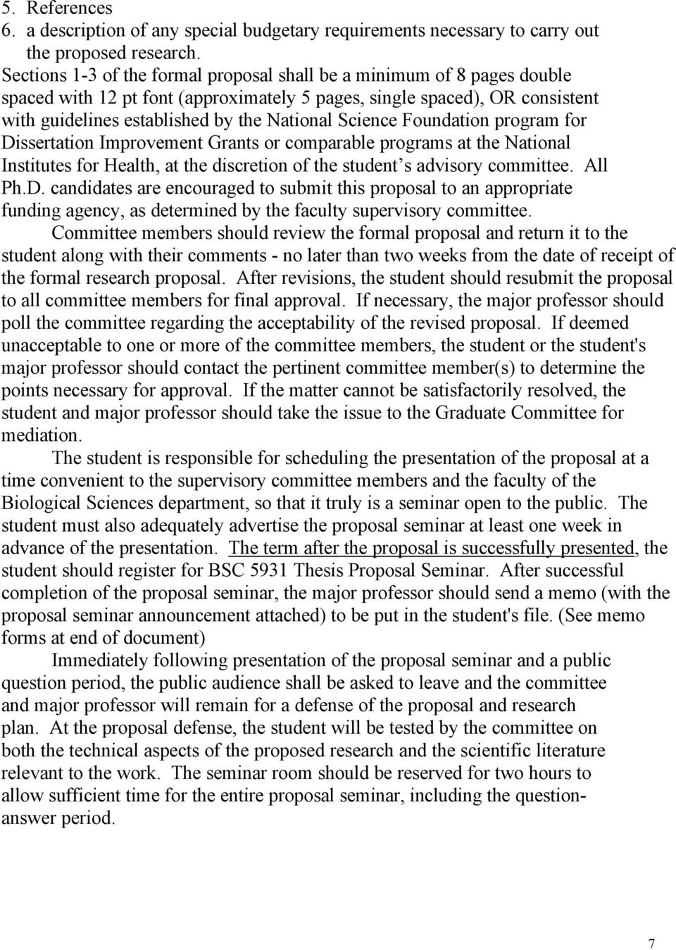 Science Foundation program for Dissertation Improvement Grants or comparable programs at the National Institutes for Health, at the discretion of the student s advisory committee. All Ph.D. candidates are encouraged to submit this proposal to an appropriate funding agency, as determined by the faculty supervisory committee.
