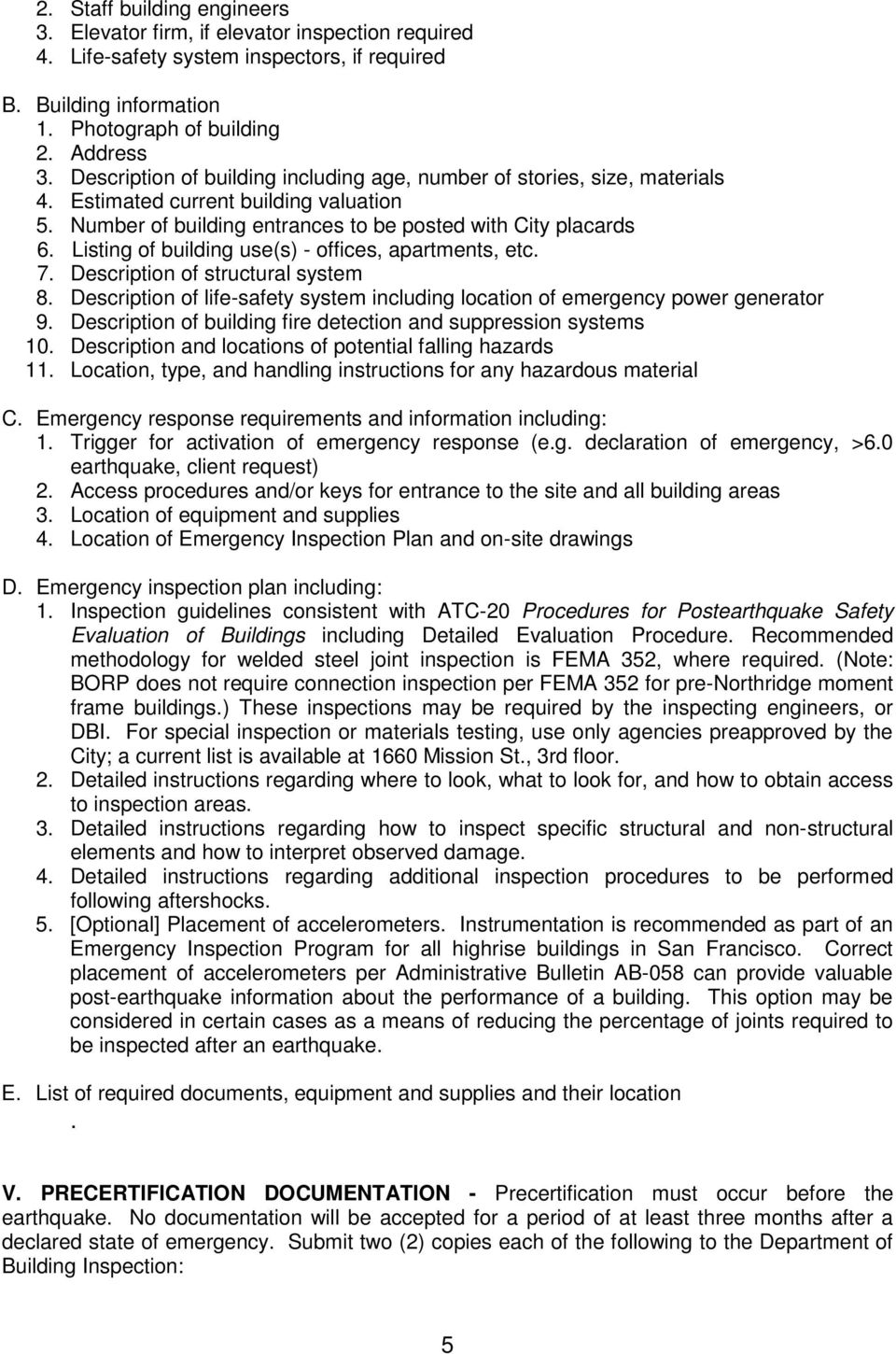 Listing of building use(s) - offices, apartments, etc. 7. Description of structural system 8. Description of life-safety system including location of emergency power generator 9.