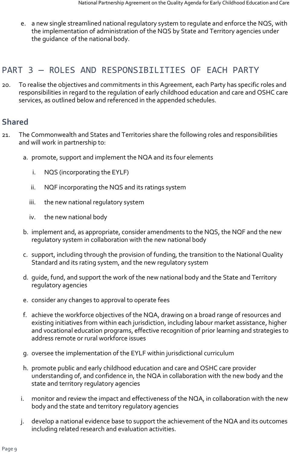 To realise the objectives and commitments in this Agreement, each Party has specific roles and responsibilities in regard to the regulation of early childhood education and care and OSHC care