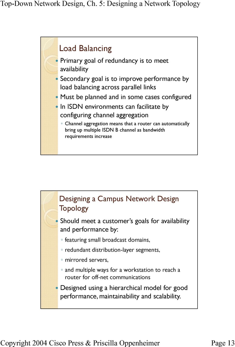 increase Designing a Campus Network Design Topology Should meet a customer s goals for availability and performance by: featuring small broadcast domains, redundant distribution-layer
