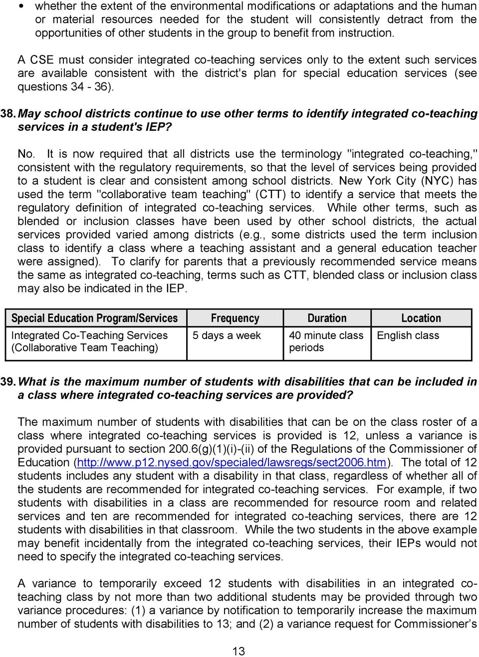 A CSE must consider integrated co-teaching services only to the extent such services are available consistent with the district's plan for special education services (see questions 34-36). 38.