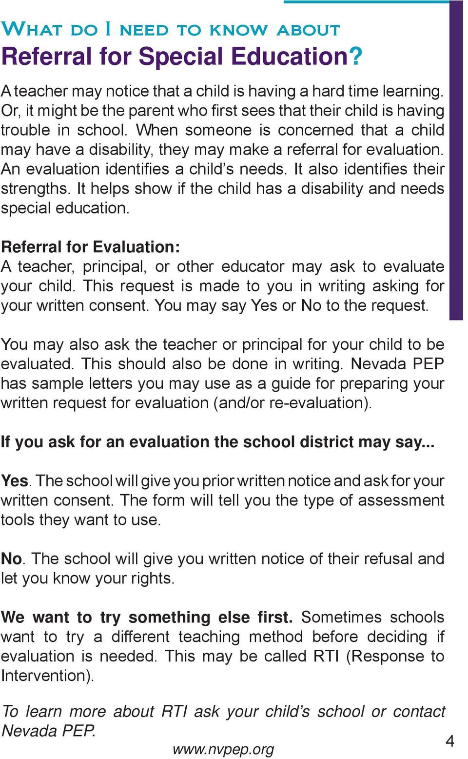 An evaluation identifi es a child s needs. It also identifi es their strengths. It helps show if the child has a disability and needs special education.