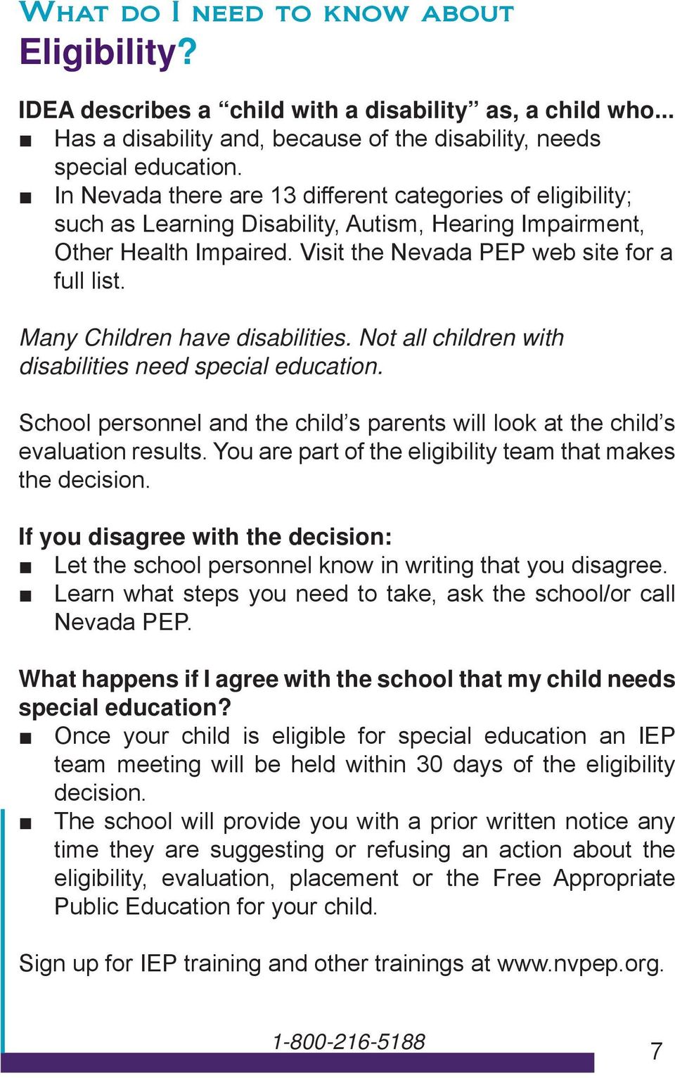 Many Children have disabilities. Not all children with disabilities need special education. School personnel and the child s parents will look at the child s evaluation results.