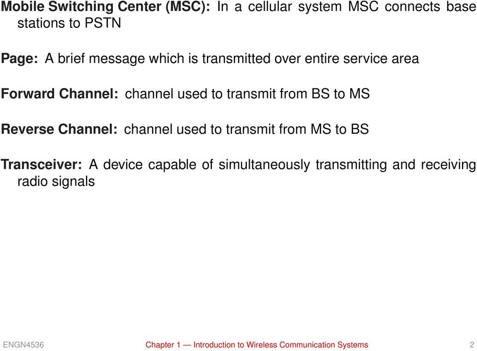to MS Reverse Channel: channel used to transmit from MS to BS Transceiver: A device capable of