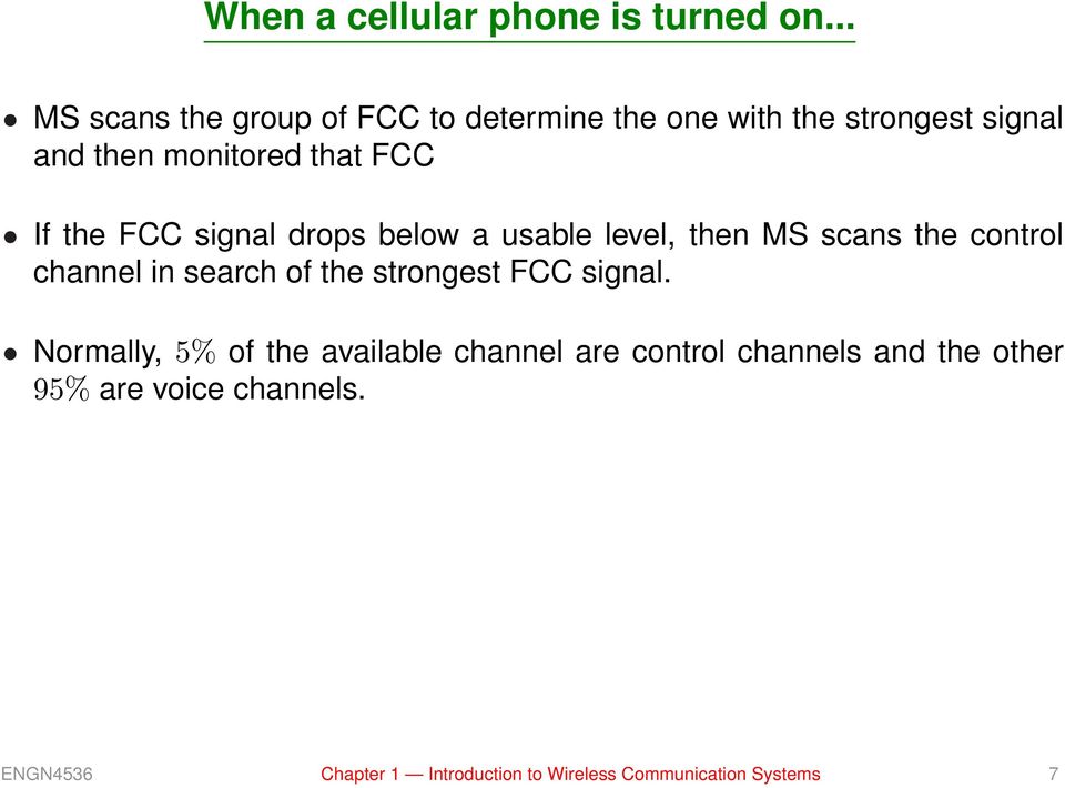 If the FCC signal drops below a usable level, then MS scans the control channel in search of the