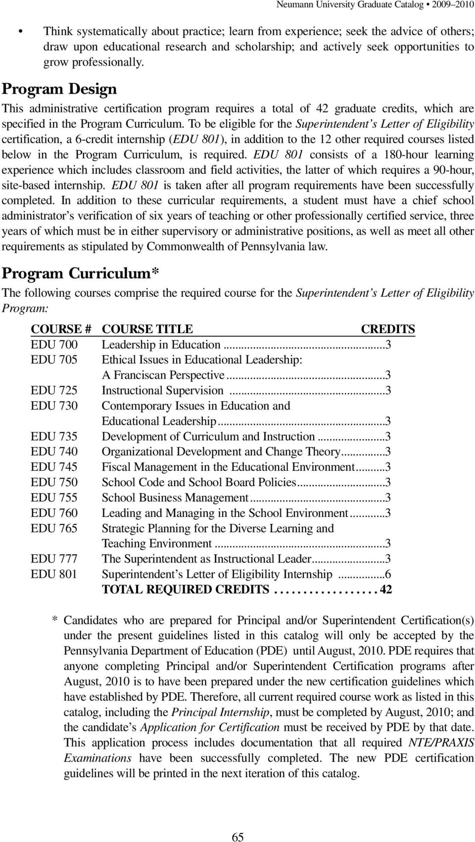 To be eligible for the Superintendent s Letter of Eligibility certification, a 6-credit internship (EDU 801), in addition to the 12 other required courses listed below in the Program Curriculum, is