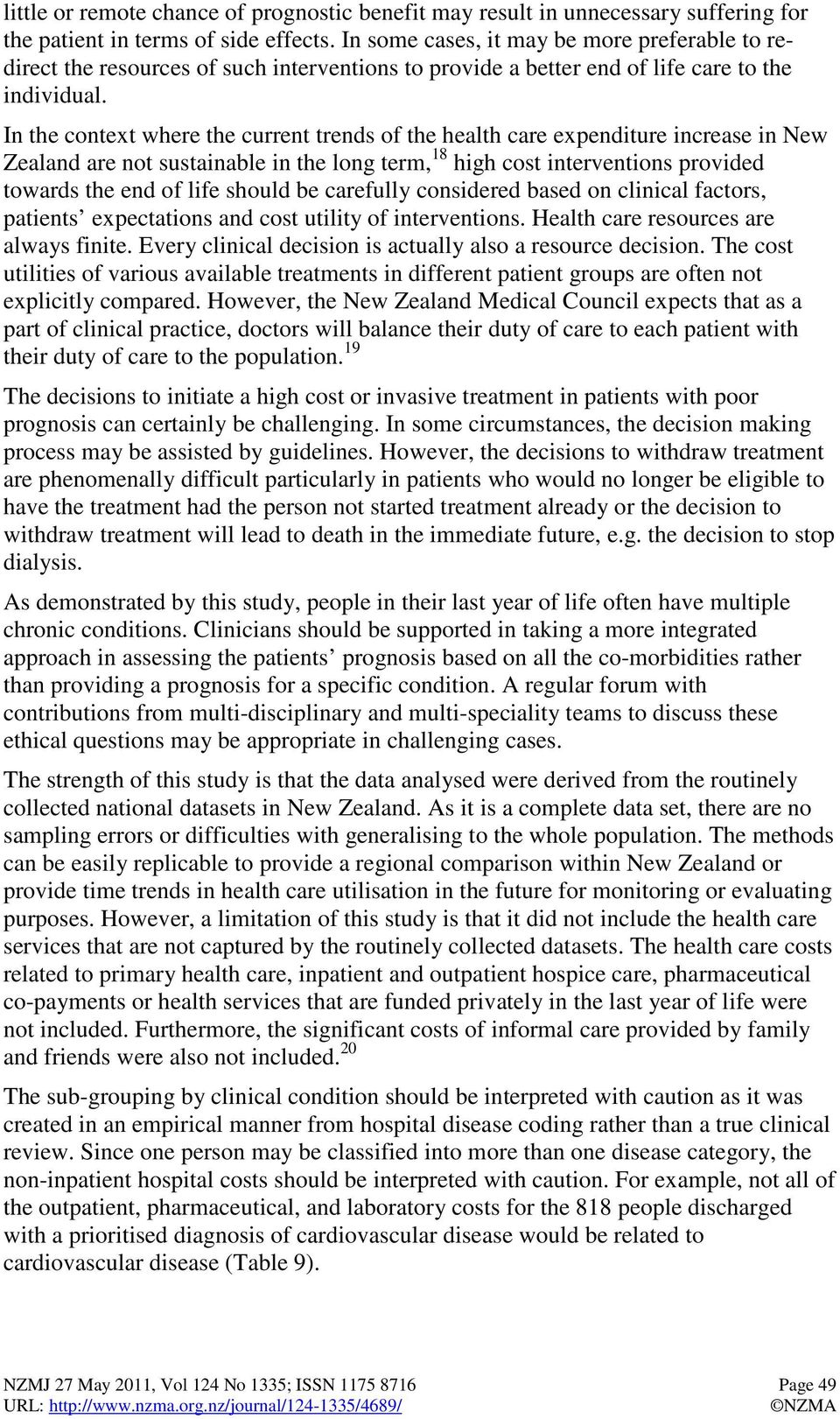 In the context where the current trends of the health care expenditure increase in New Zealand are not sustainable in the long term, 18 high cost interventions provided towards the end of life should