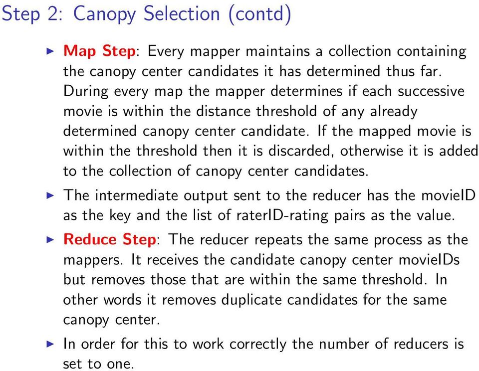 If the mapped movie is within the threshold then it is discarded, otherwise it is added to the collection of canopy center candidates.