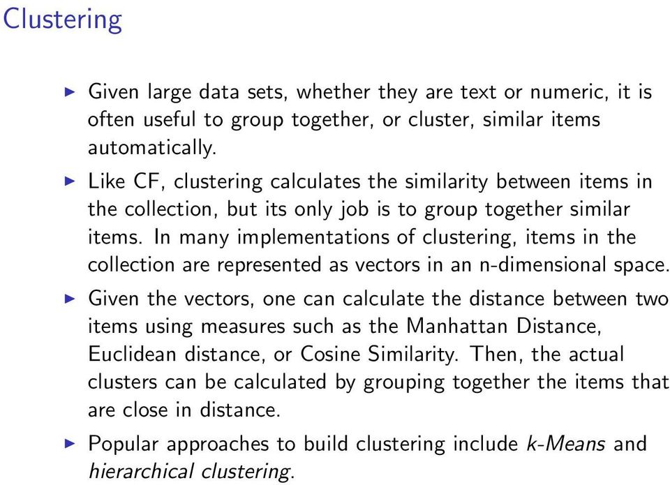 In many implementations of clustering, items in the collection are represented as vectors in an n-dimensional space.