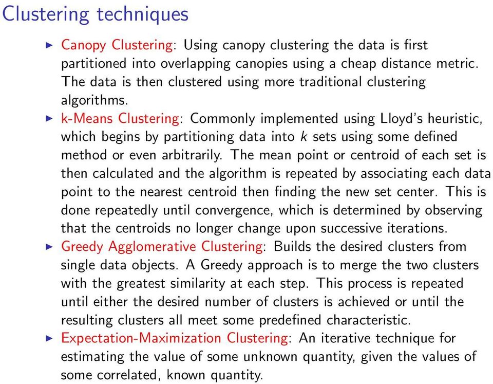 k-means Clustering: Commonly implemented using Lloyd s heuristic, which begins by partitioning data into k sets using some defined method or even arbitrarily.