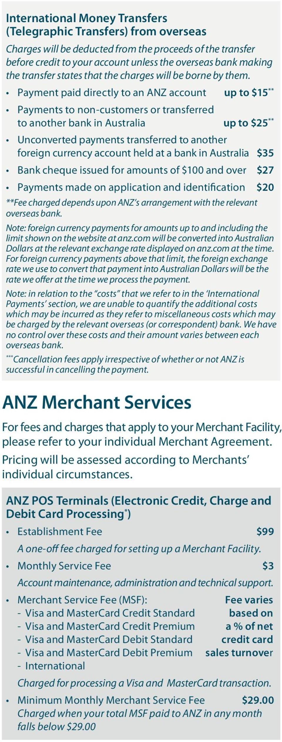 Payment paid directly to an ANZ account up to $15 ** Payments to non-customers or transferred to another bank in Australia up to $25 ** Unconverted payments transferred to another foreign currency