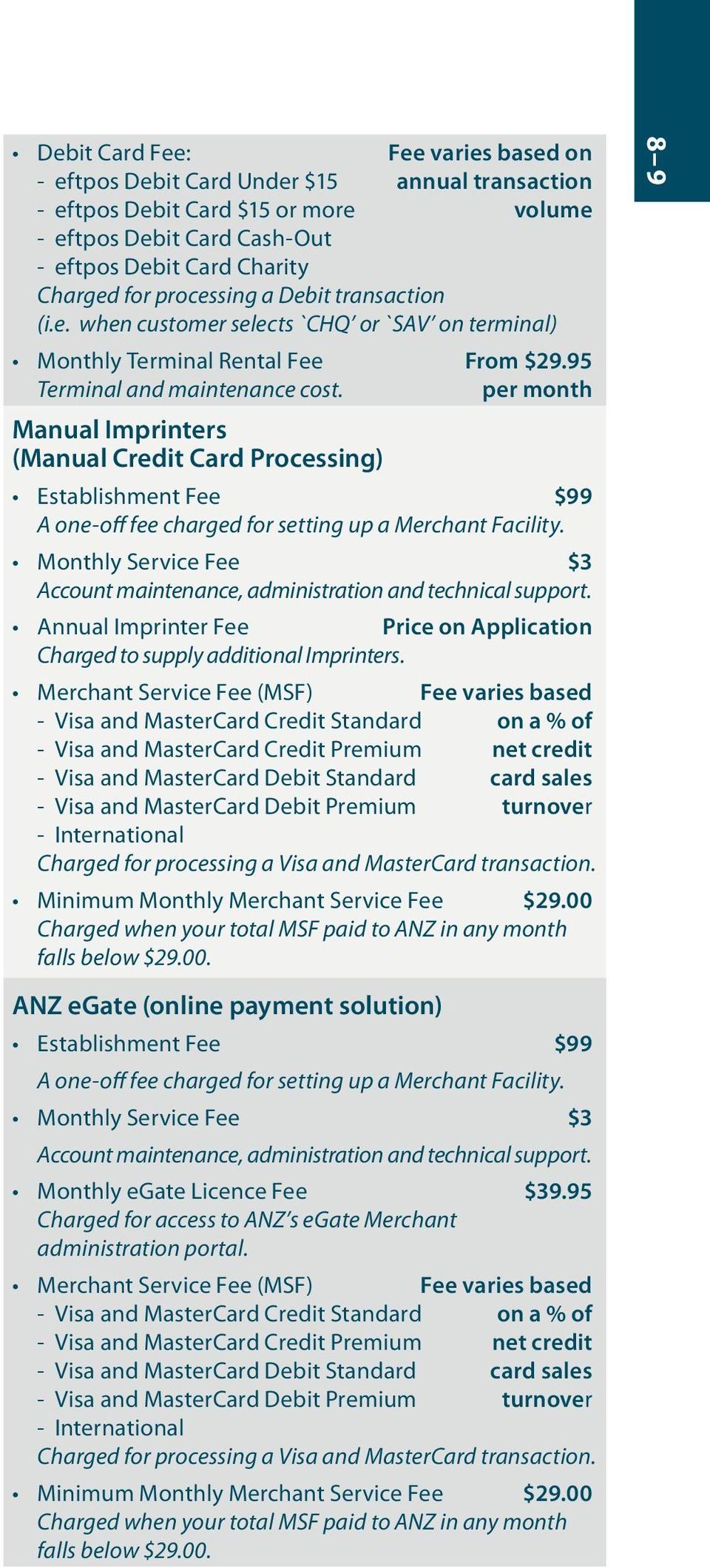 per month Manual Imprinters (Manual Credit Card Processing) Establishment Fee $99 A one-off fee charged for setting up a Merchant Facility.