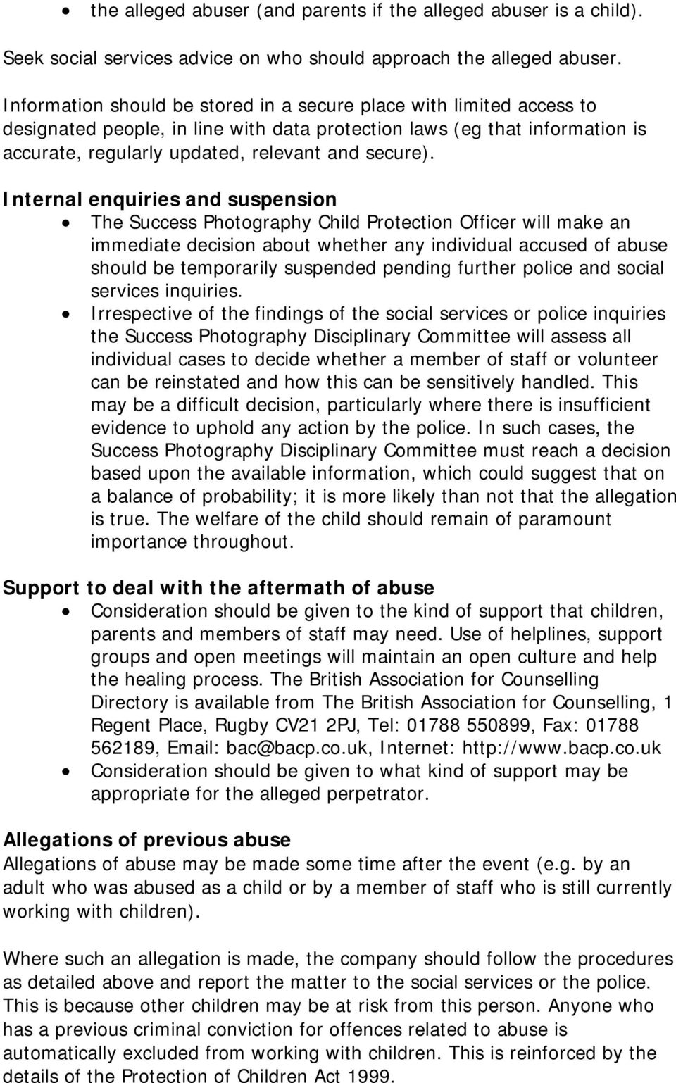 Internal enquiries and suspension The Success Photography Child Protection Officer will make an immediate decision about whether any individual accused of abuse should be temporarily suspended