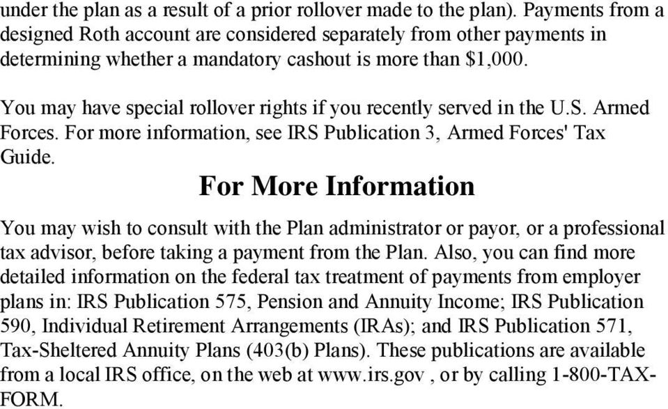 You may have special rollover rights if you recently served in the U.S. Armed Forces. For more information, see IRS Publication 3, Armed Forces' Tax Guide.