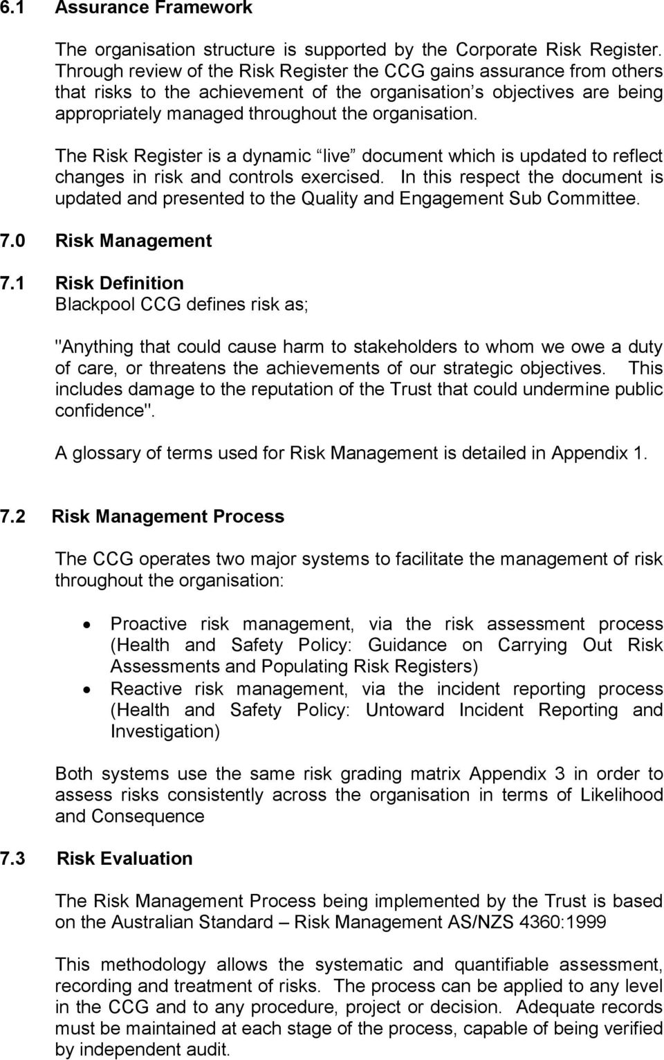 The Risk Register is a dynamic live document which is updated to reflect changes in risk and controls exercised.