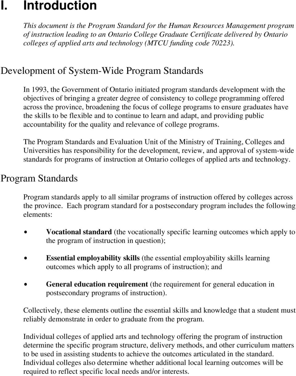Development of System-Wide Program Standards In 1993, the Government of Ontario initiated program standards development with the objectives of bringing a greater degree of consistency to college