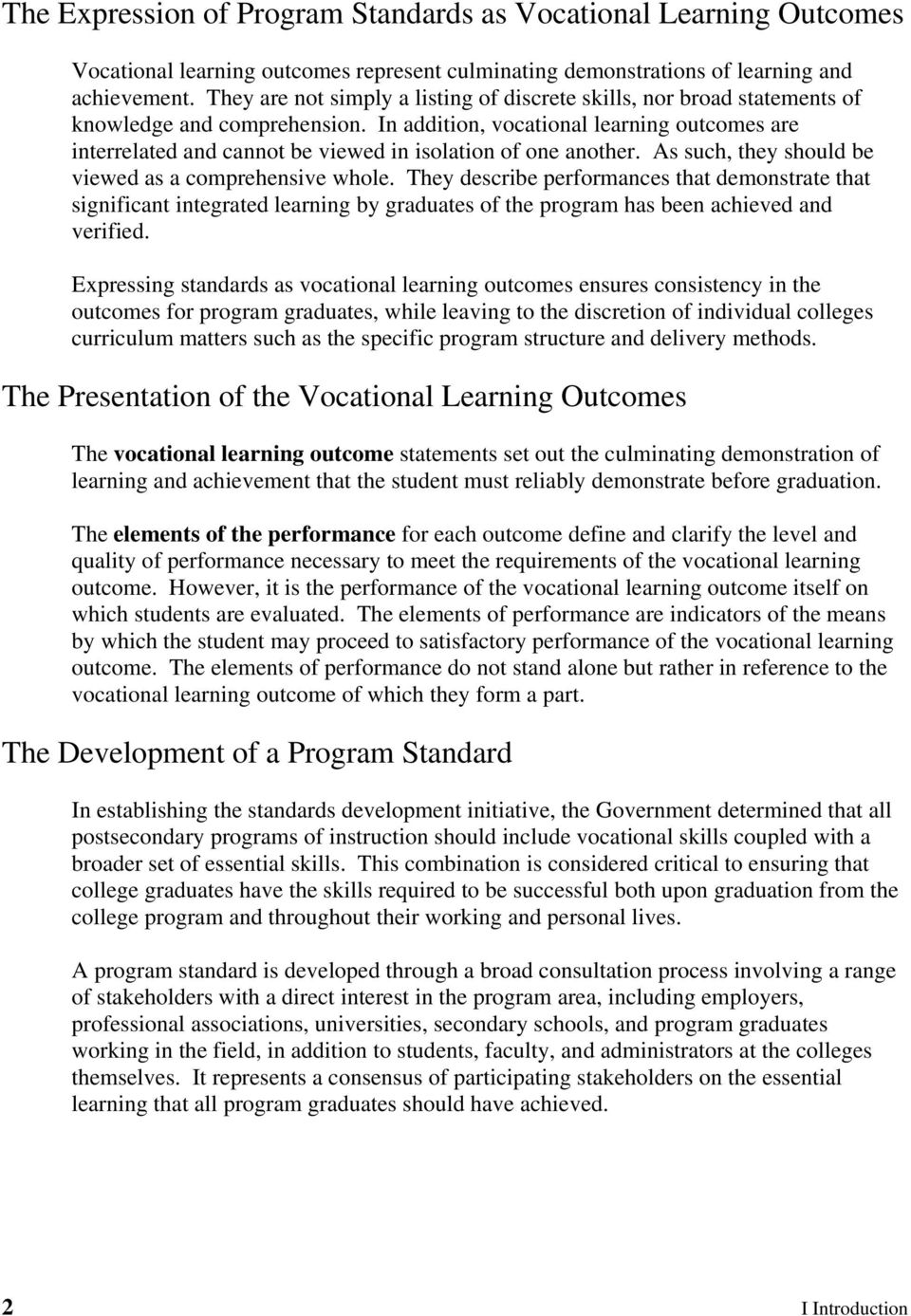 In addition, vocational learning outcomes are interrelated and cannot be viewed in isolation of one another. As such, they should be viewed as a comprehensive whole.