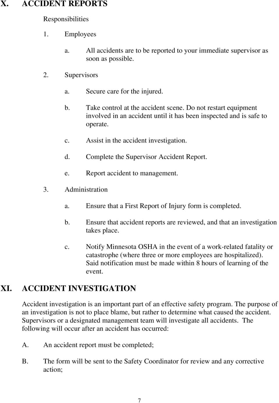 3. Administration a. Ensure that a First Report of Injury form is completed. b. Ensure that accident reports are reviewed, and that an investigation takes place. c. Notify Minnesota OSHA in the event of a work-related fatality or catastrophe (where three or more employees are hospitalized).