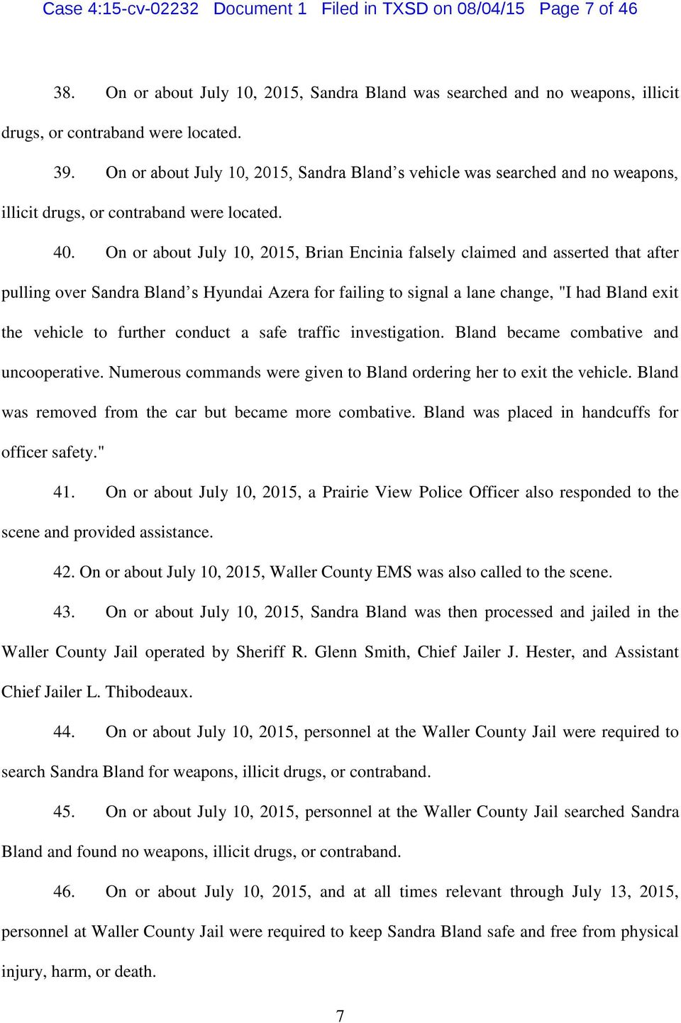 On or about July 10, 2015, Brian Encinia falsely claimed and asserted that after pulling over Sandra Bland s Hyundai Azera for failing to signal a lane change, "I had Bland exit the vehicle to