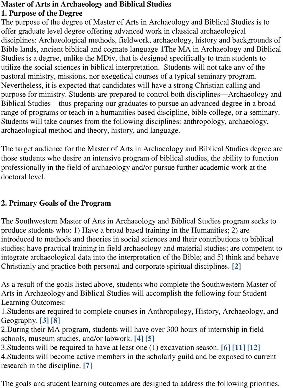 Archaeological methods, fieldwork, archaeology, history and backgrounds of Bible lands, ancient biblical and cognate language 1The MA in Archaeology and Biblical Studies is a degree, unlike the MDiv,