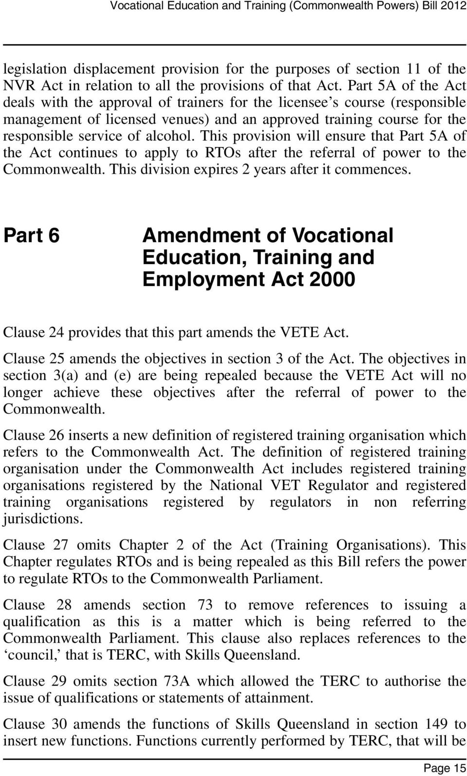 This provision will ensure that Part 5A of the Act continues to apply to RTOs after the referral of power to the Commonwealth. This division expires 2 years after it commences.