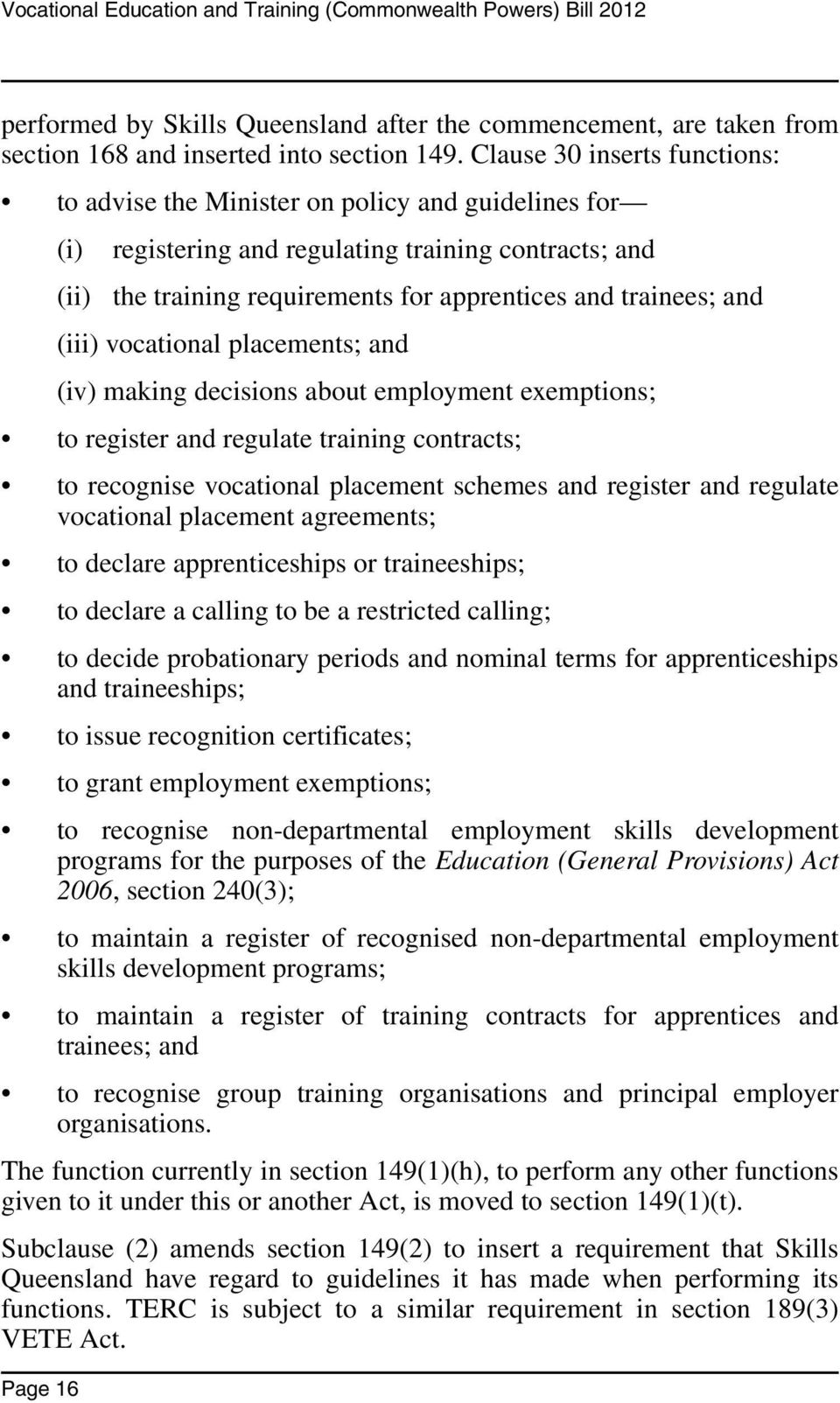 trainees; and (iii) vocational placements; and (iv) making decisions about employment exemptions; to register and regulate training contracts; to recognise vocational placement schemes and register