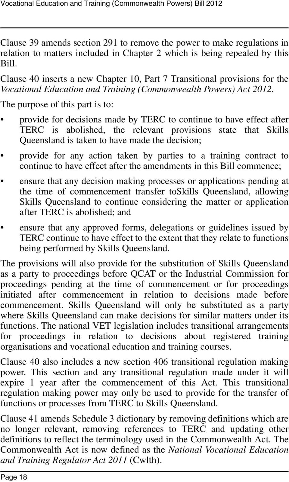 The purpose of this part is to: provide for decisions made by TERC to continue to have effect after TERC is abolished, the relevant provisions state that Skills Queensland is taken to have made the