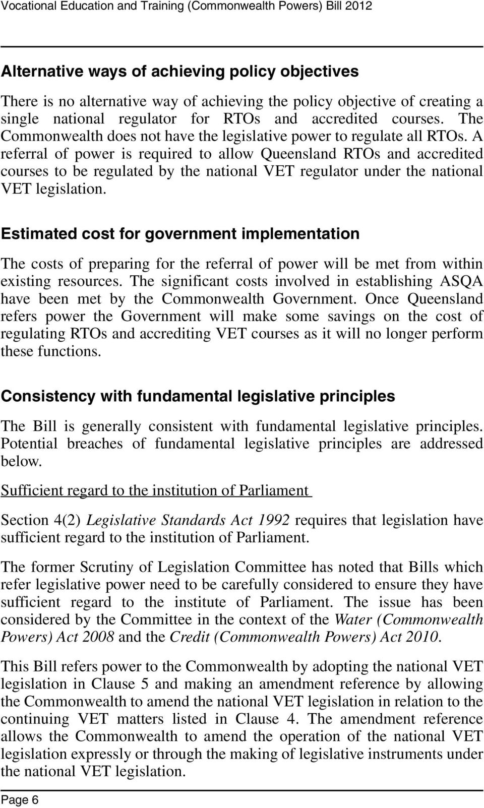 A referral of power is required to allow Queensland RTOs and accredited courses to be regulated by the national VET regulator under the national VET legislation.