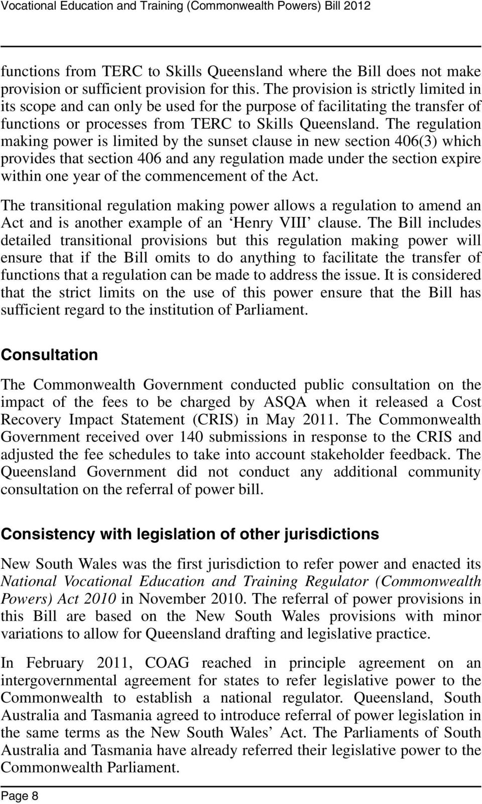 The regulation making power is limited by the sunset clause in new section 406(3) which provides that section 406 and any regulation made under the section expire within one year of the commencement