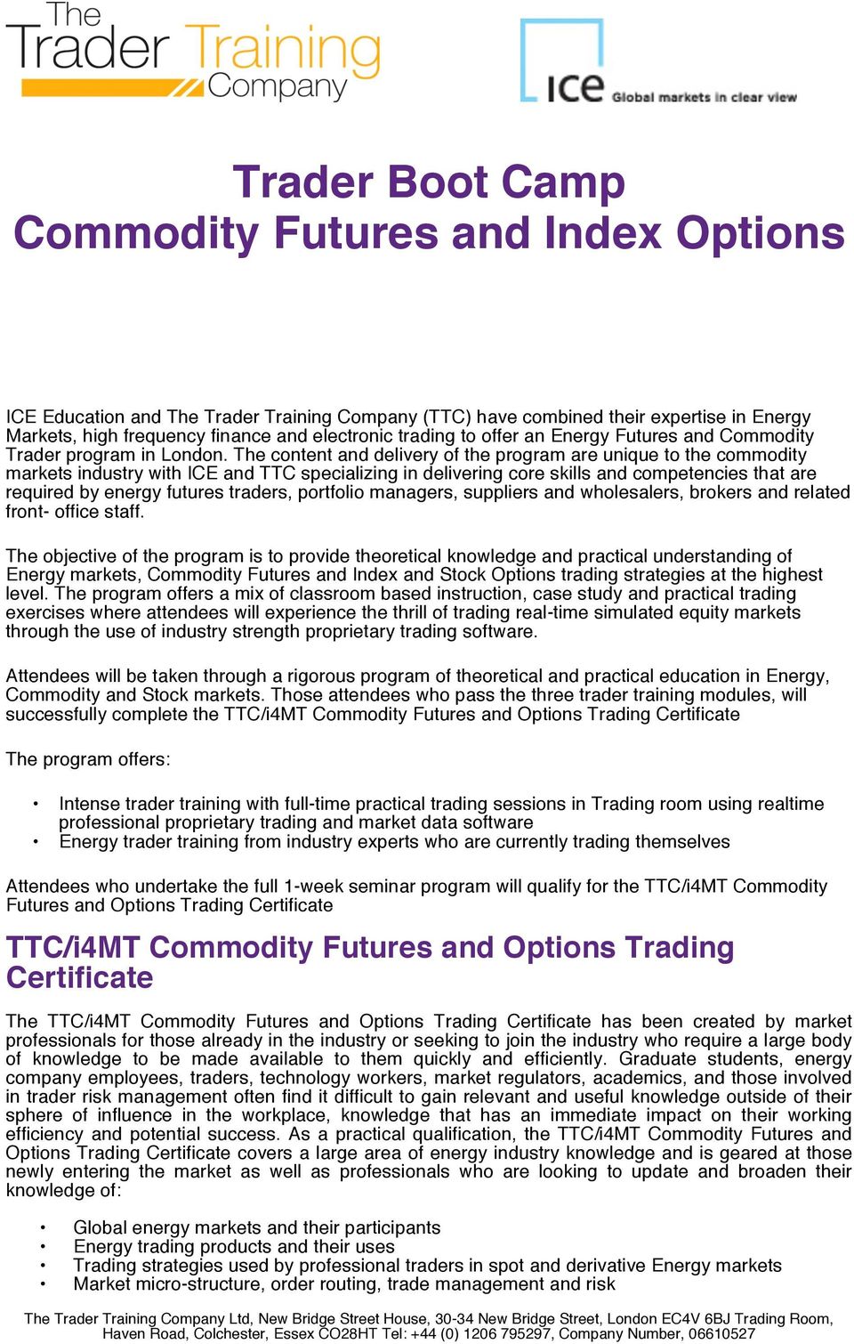 The content and delivery of the program are unique to the commodity markets industry with ICE and TTC specializing in delivering core skills and competencies that are required by energy futures