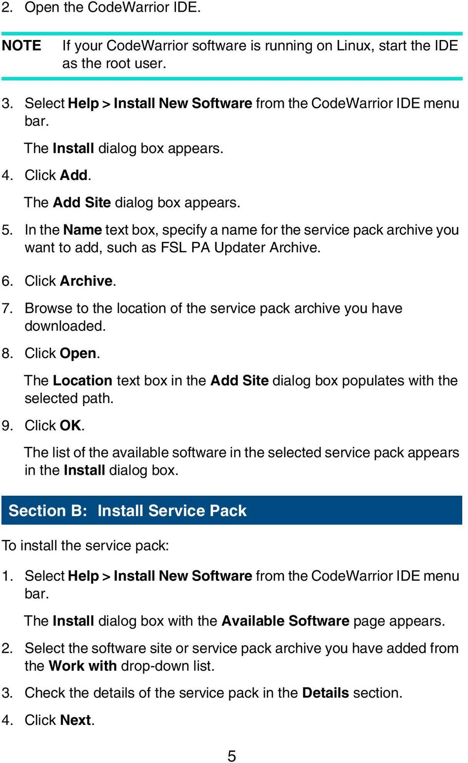 Click Archive. 7. Browse to the location of the service pack archive you have downloaded. 8. Click Open. The Location text box in the Add Site dialog box populates with the selected path. 9. Click OK.