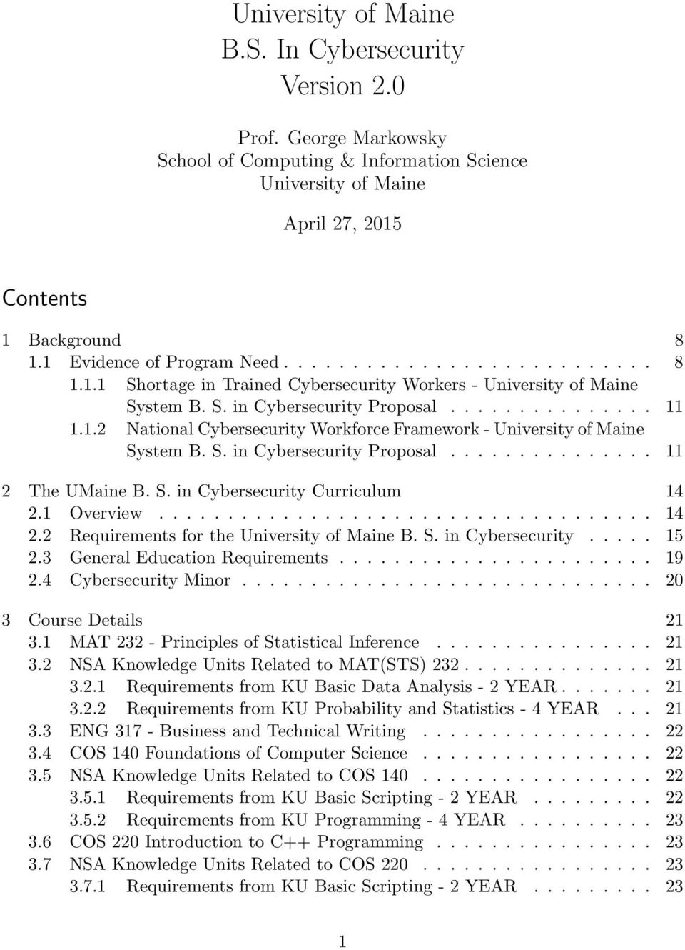 S. in Cybersecurity Proposal............... 11 2 The UMaine B. S. in Cybersecurity Curriculum 14 2.1 Overview.................................... 14 2.2 Requirements for the University of Maine B. S. in Cybersecurity..... 15 2.