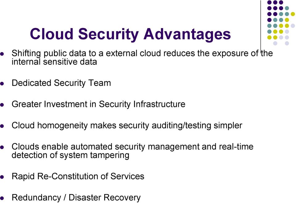 homogeneity makes security auditing/testing simpler Clouds enable automated security management and