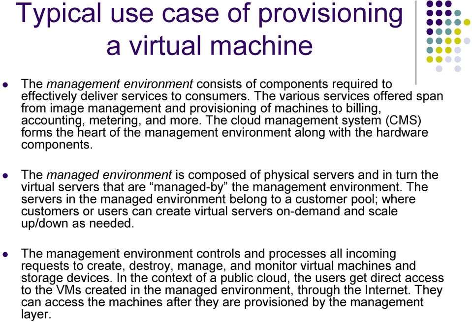 The cloud management system (CMS) forms the heart of the management environment along with the hardware components.