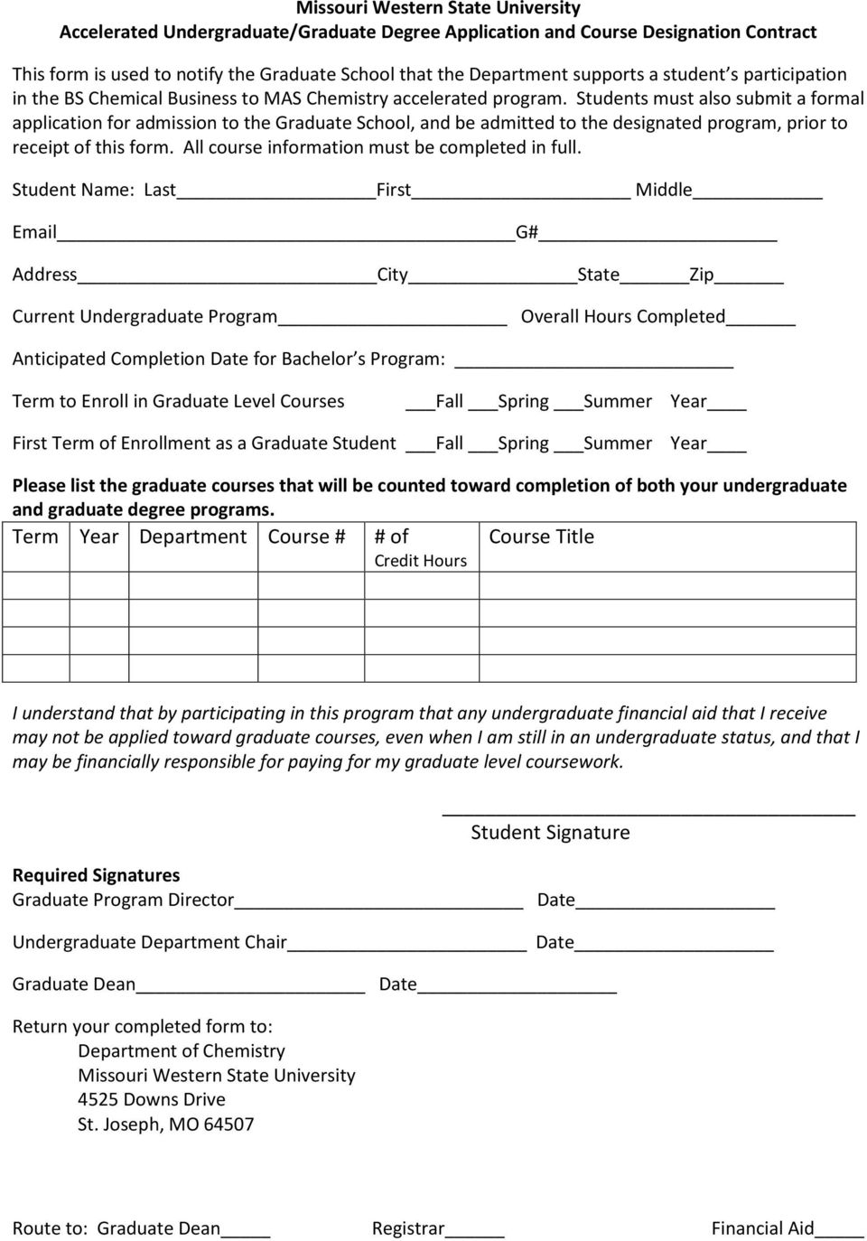 Students must also submit a formal application for admission to the Graduate School, and be admitted to the designated program, prior to receipt of this form.