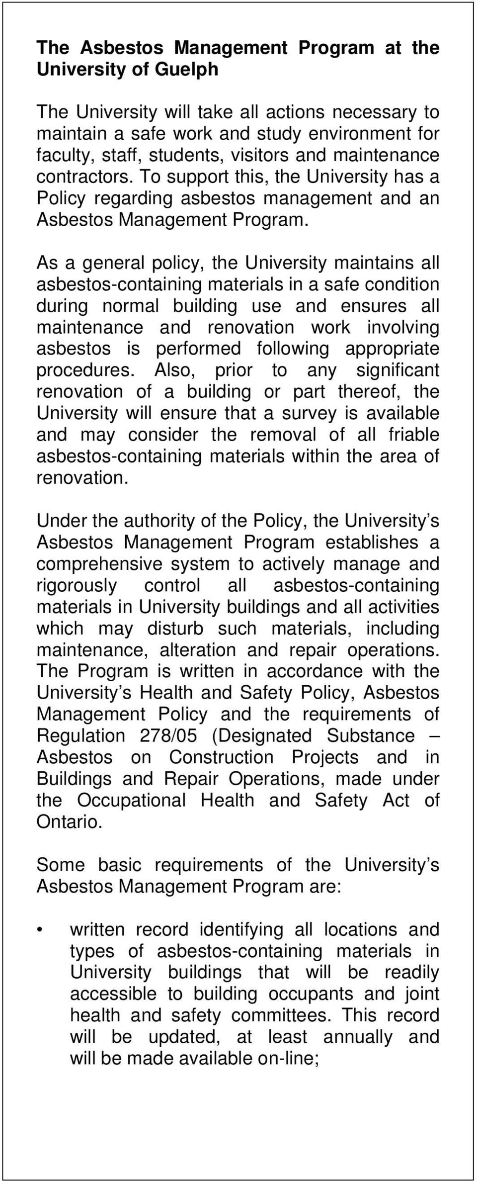As a general policy, the University maintains all asbestos-containing materials in a safe condition during normal building use and ensures all maintenance and renovation work involving asbestos is