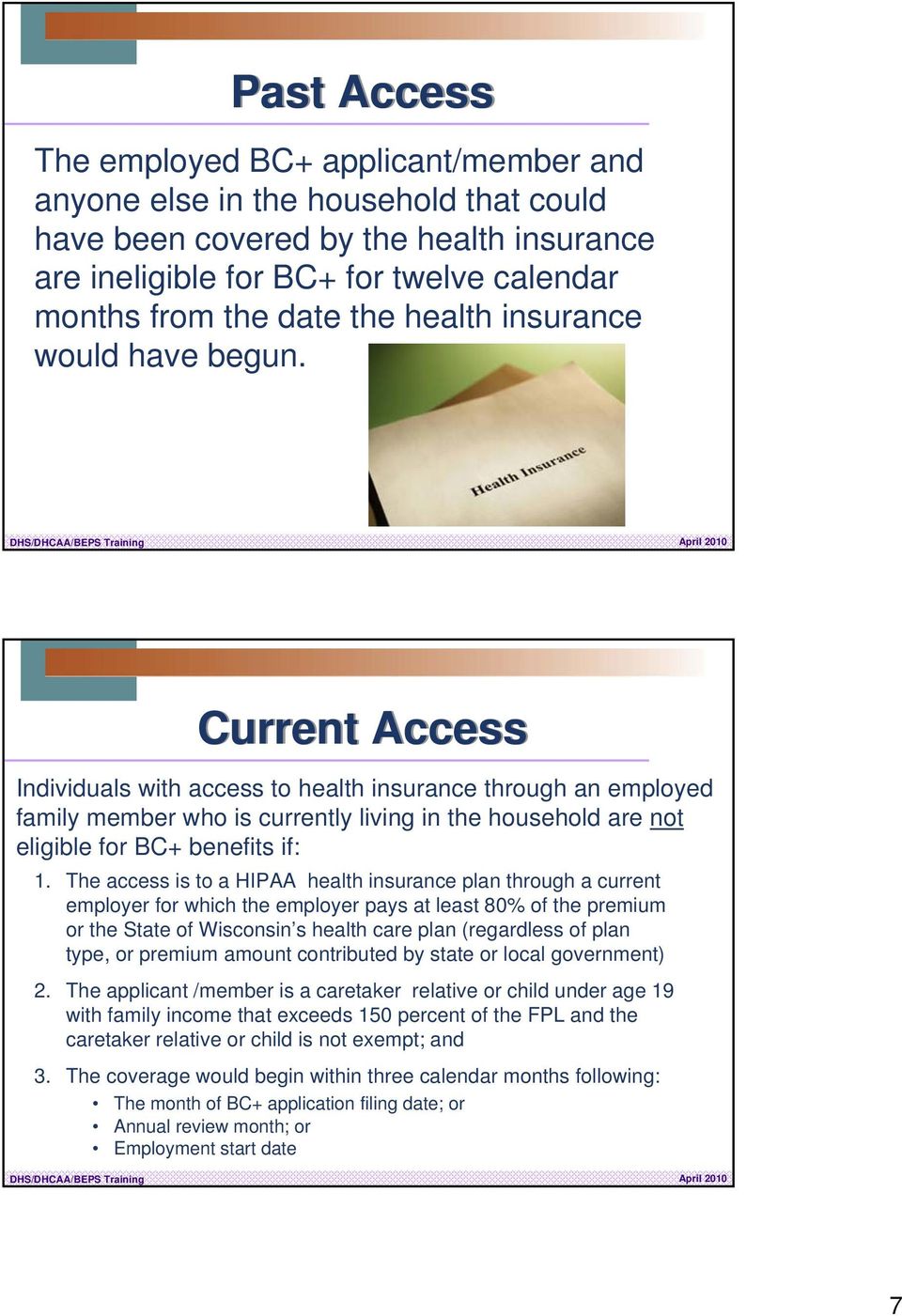 Current Access Individuals with access to health insurance through an employed family member who is currently living in the household are not eligible for BC+ benefits if: 1.