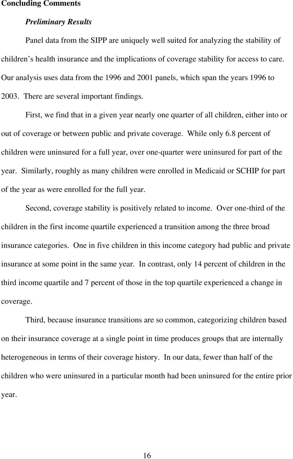 First, we find that in a given year nearly one quarter of all children, either into or out of coverage or between public and private coverage. While only 6.