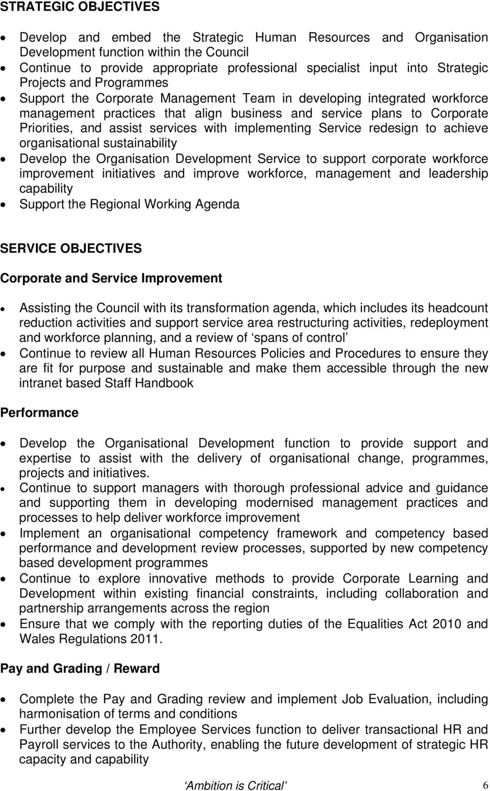 assist services with implementing Service redesign to achieve organisational sustainability Develop the Organisation Development Service to support corporate workforce improvement initiatives and