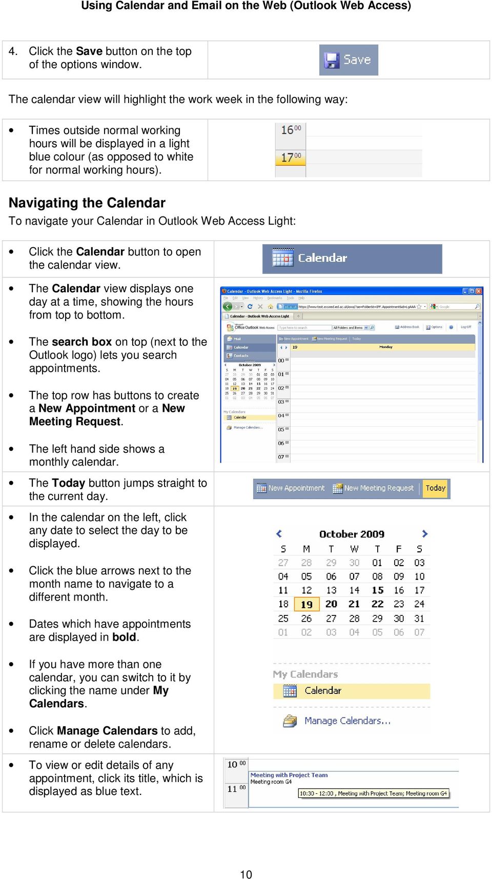 Navigating the Calendar To navigate your Calendar in Outlook Web Access Light: Click the Calendar button to open the calendar view.