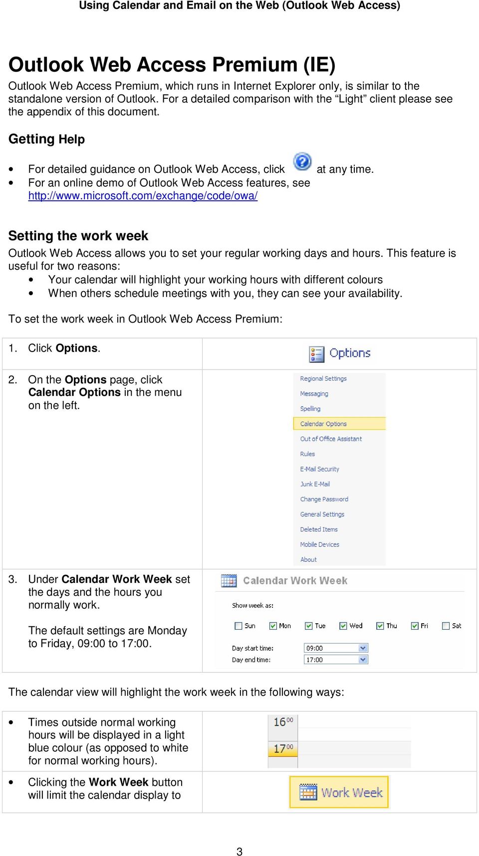 For an online demo of Outlook Web Access features, see http://www.microsoft.com/exchange/code/owa/ Setting the work week Outlook Web Access allows you to set your regular working days and hours.