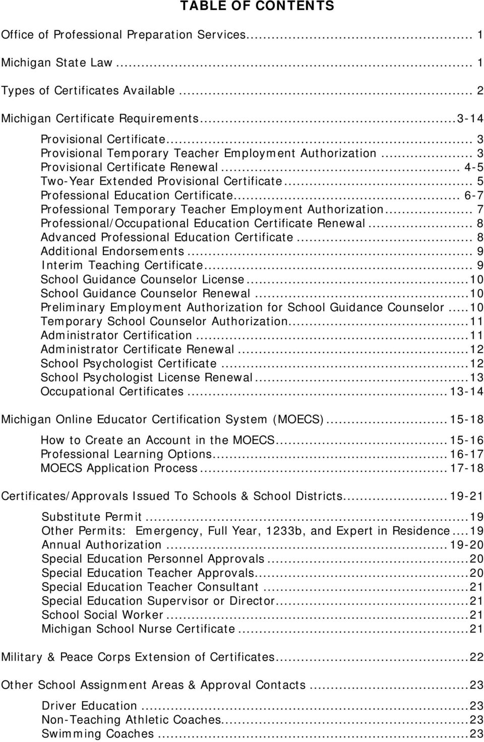 .. 6-7 Professional Temporary Teacher Employment Authorization... 7 Professional/Occupational Education Certificate Renewal... 8 Advanced Professional Education Certificate... 8 Additional Endorsements.