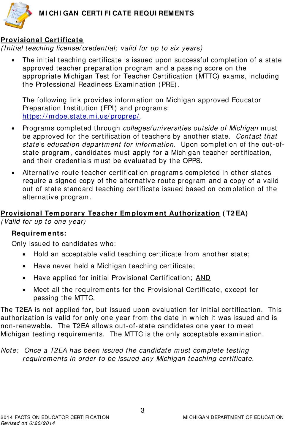 The following link provides information on Michigan approved Educator Preparation Institution (EPI) and programs: https://mdoe.state.mi.us/proprep/.