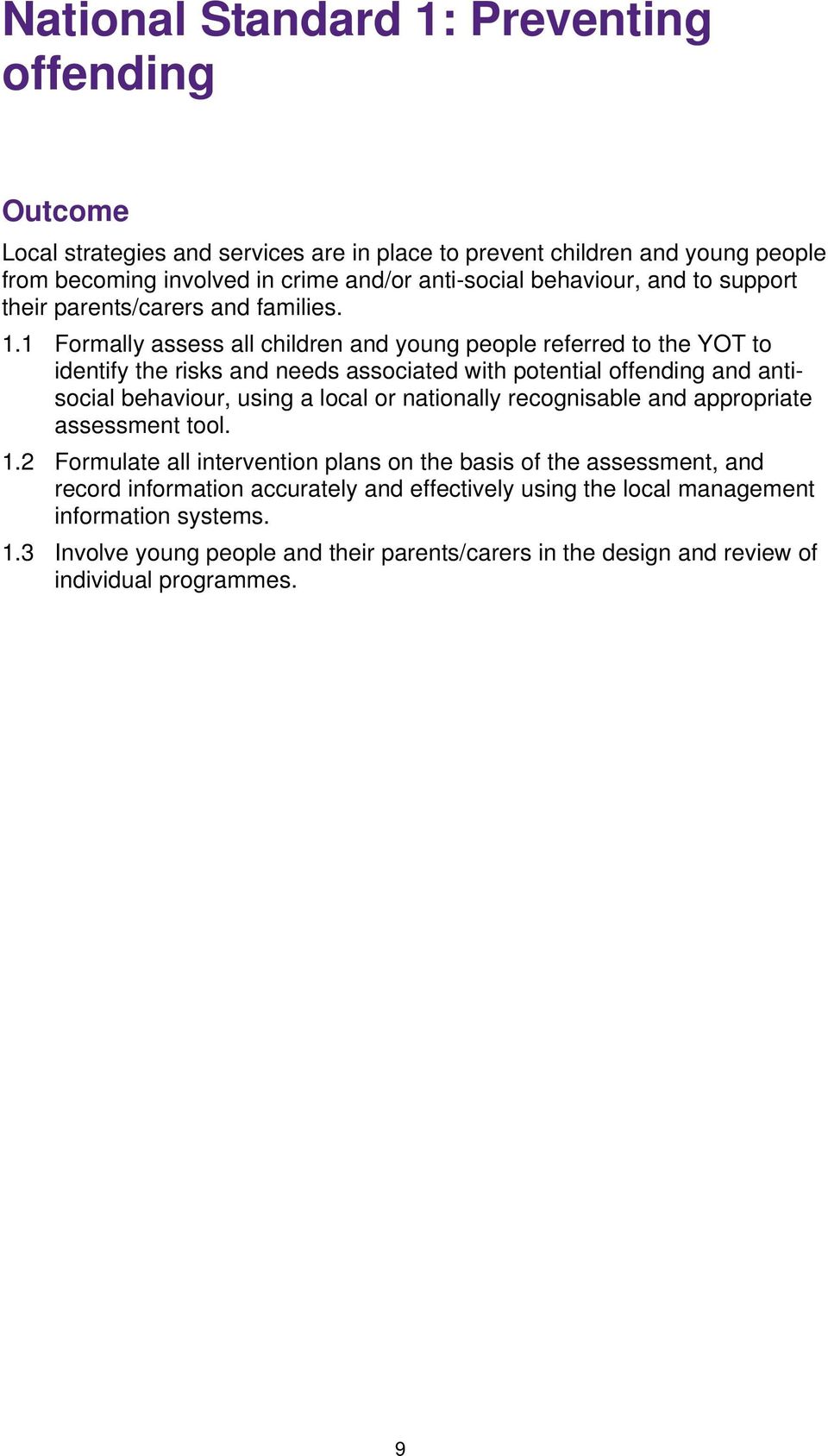1 Formally assess all children and young people referred to the YOT to identify the risks and needs associated with potential offending and antisocial behaviour, using a local or