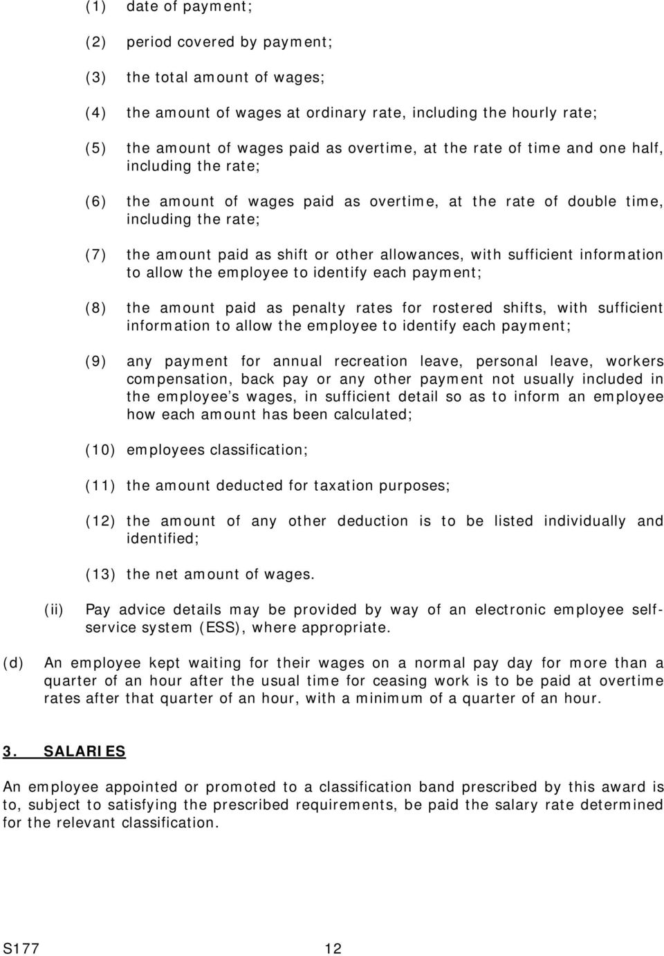 sufficient information to allow the employee to identify each payment; (8) the amount paid as penalty rates for rostered shifts, with sufficient information to allow the employee to identify each