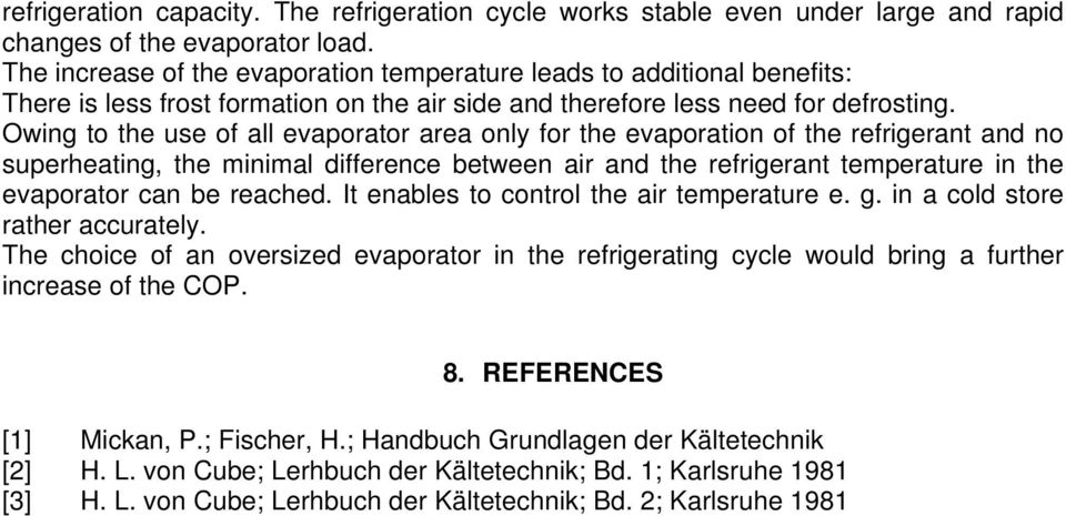 Owing to the use of all evaporator area only for the evaporation of the refrigerant and no superheating, the minimal difference between air and the refrigerant temperature in the evaporator can be