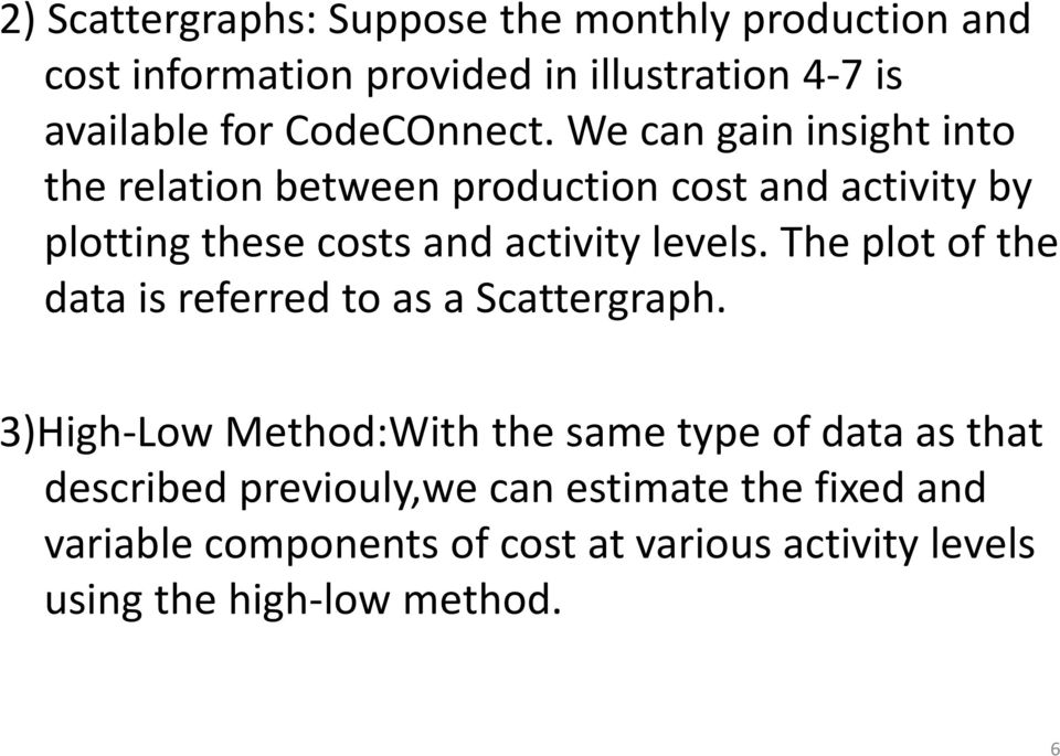 We can gain insight into the relation between production cost and activity by plotting these costs and activity levels.
