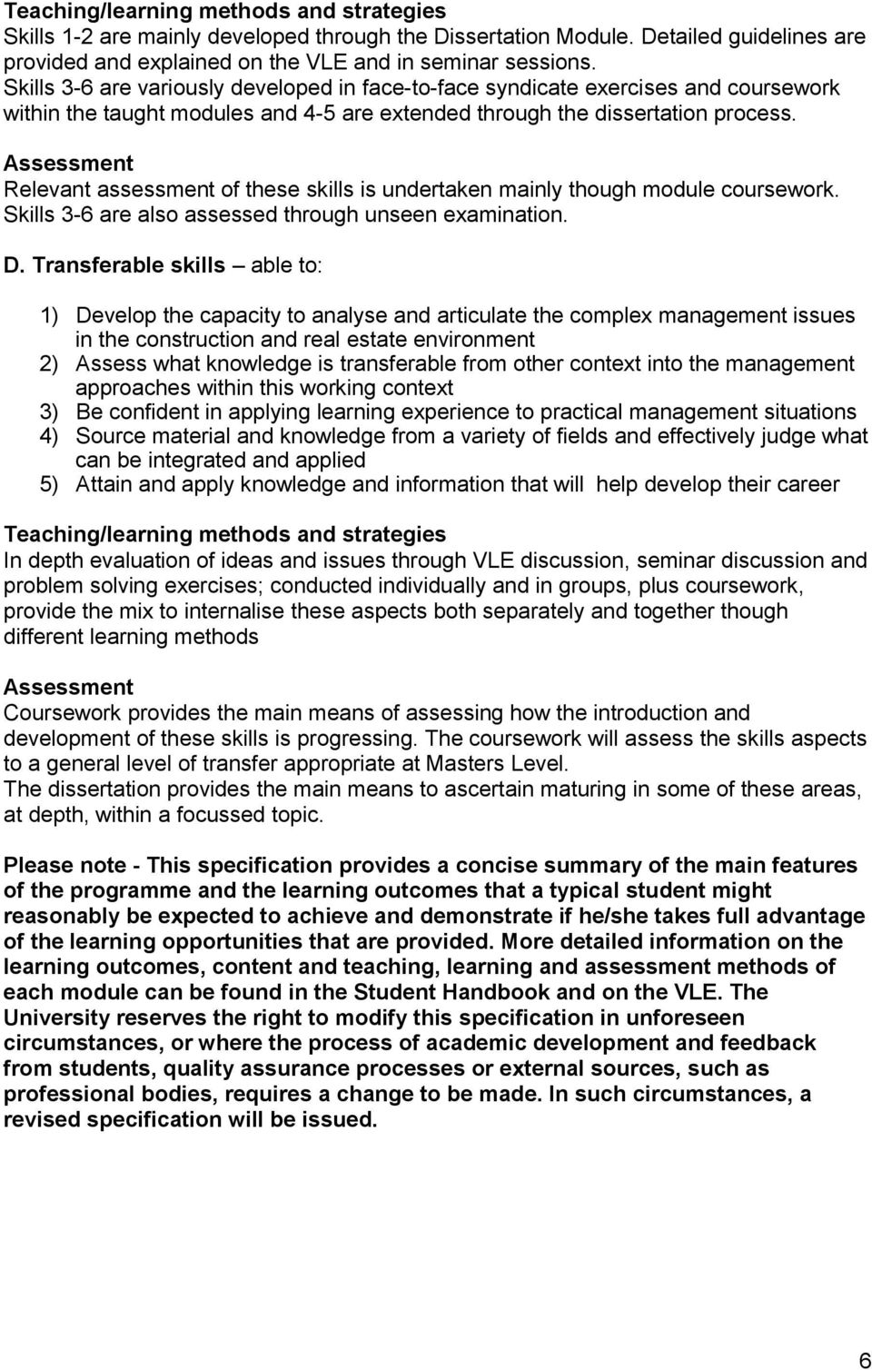 Relevant assessment of these skills is undertaken mainly though module coursework. Skills 3-6 are also assessed through unseen examination. D.