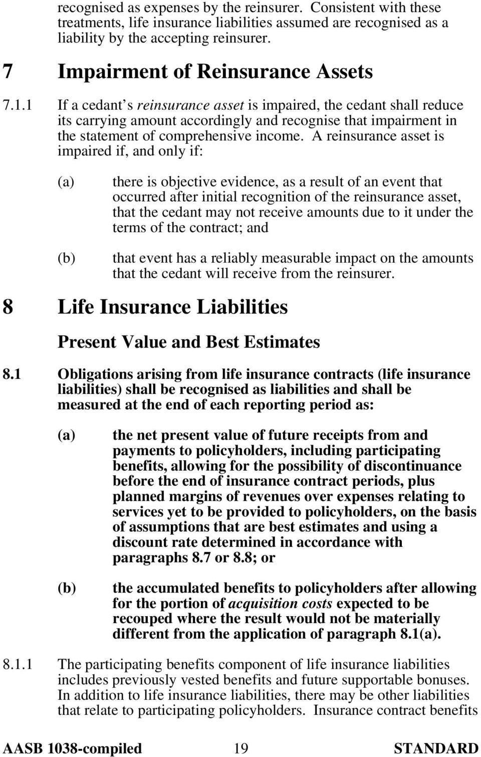 1 If a cedant s reinsurance asset is impaired, the cedant shall reduce its carrying amount accordingly and recognise that impairment in the statement of comprehensive income.